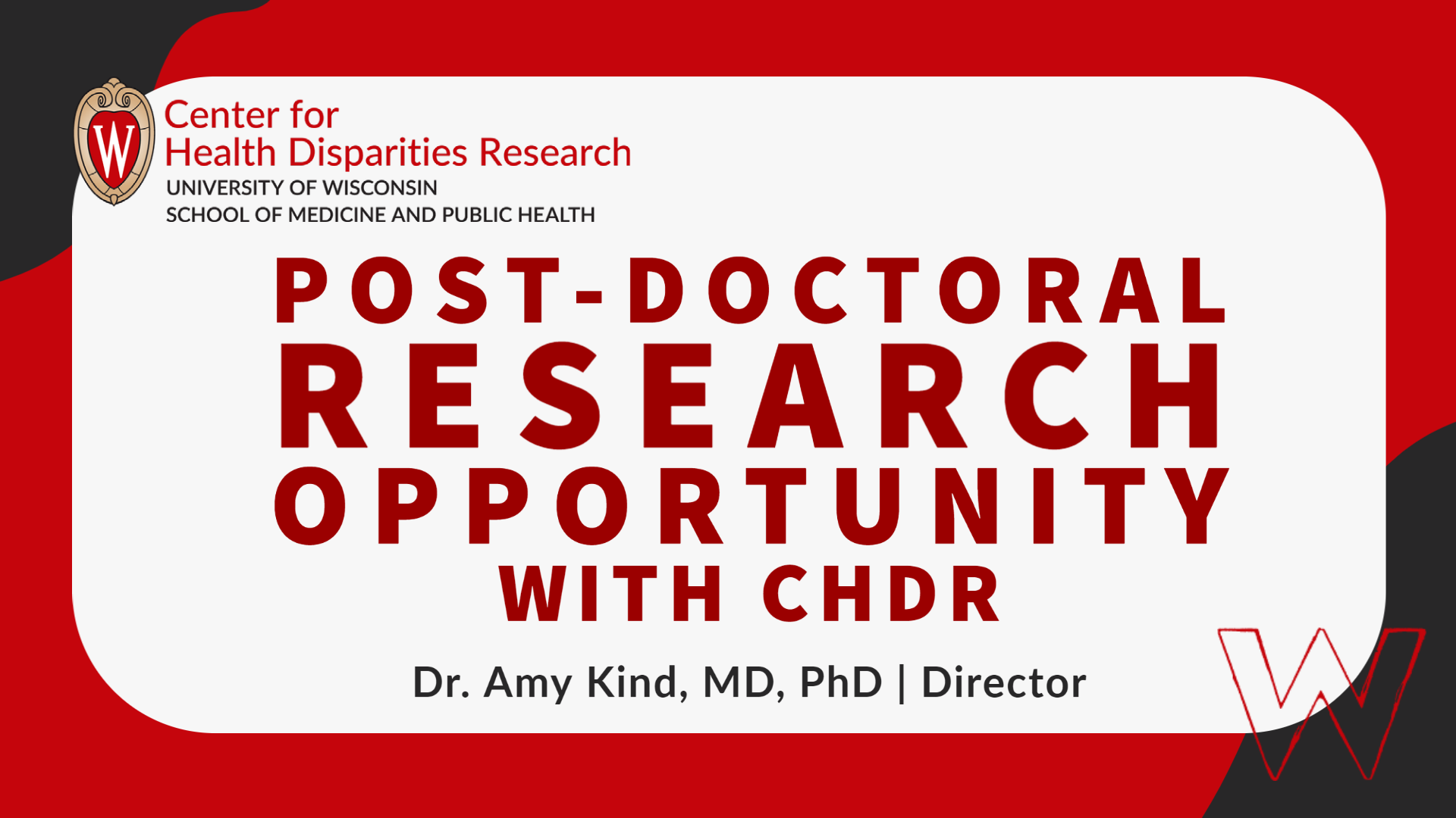 Black, red, and grey graphic with the Center for Health Disparities Research logo and a position announcement that reads, simply: "Post-doctoral research opportunity with CHDR, Dr. Amy Kind, PhD, MD, Director 