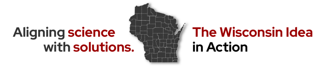 Greyscale silhouette of Wisconsin flanked by the words "Aligning Science with Solutions" and "The Wisconsin Idea in Action"